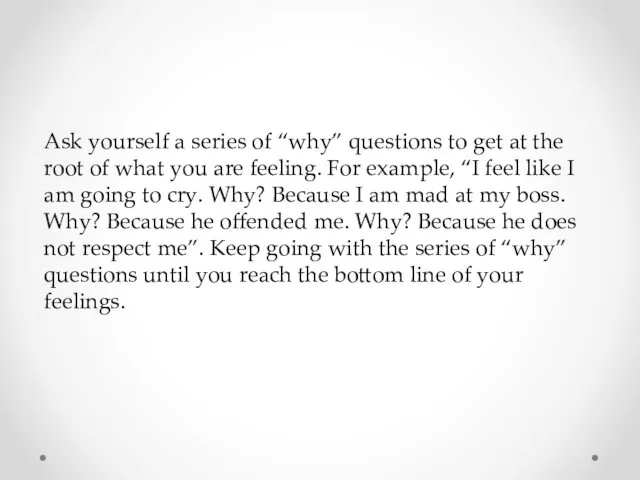 Ask yourself a series of “why” questions to get at