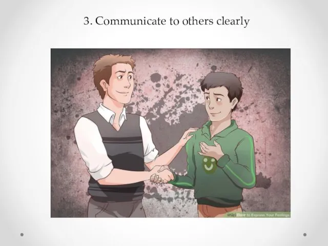 3. Communicate to others clearly