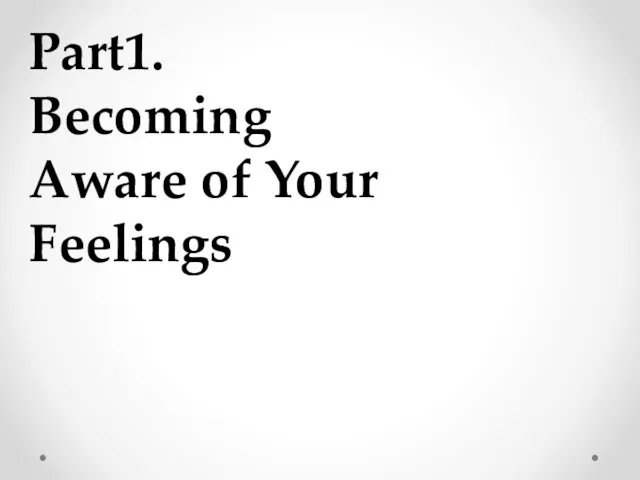 Part1. Becoming Aware of Your Feelings