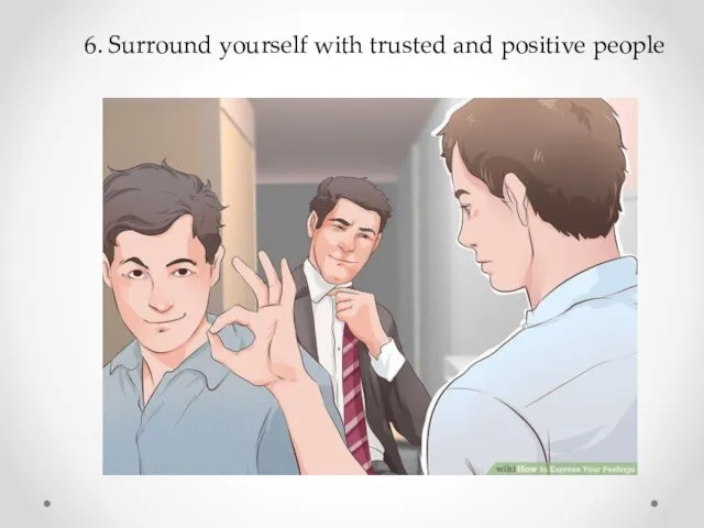 6. Surround yourself with trusted and positive people