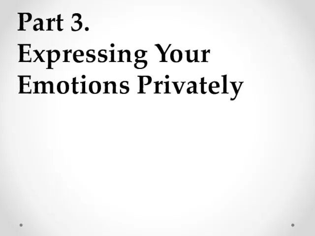 Part 3. Expressing Your Emotions Privately