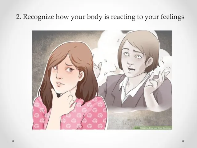 2. Recognize how your body is reacting to your feelings