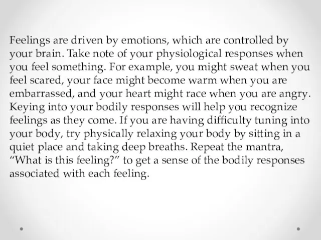 Feelings are driven by emotions, which are controlled by your