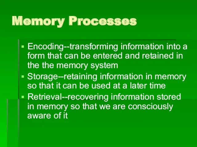 Memory Processes Encoding--transforming information into a form that can be