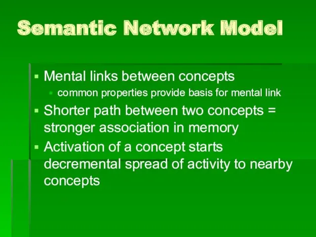 Semantic Network Model Mental links between concepts common properties provide