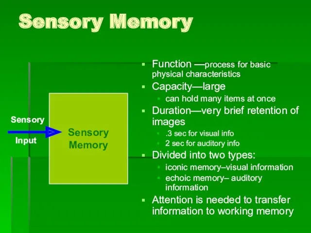 Sensory Memory Function —process for basic physical characteristics Capacity—large can