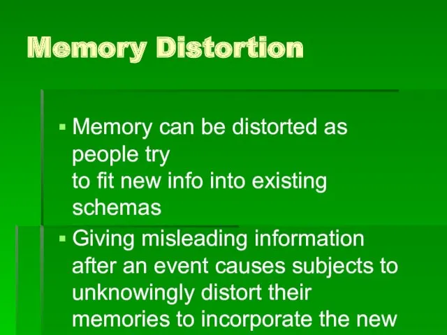 Memory Distortion Memory can be distorted as people try to