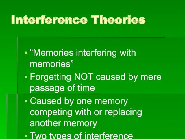 Interference Theories “Memories interfering with memories” Forgetting NOT caused by