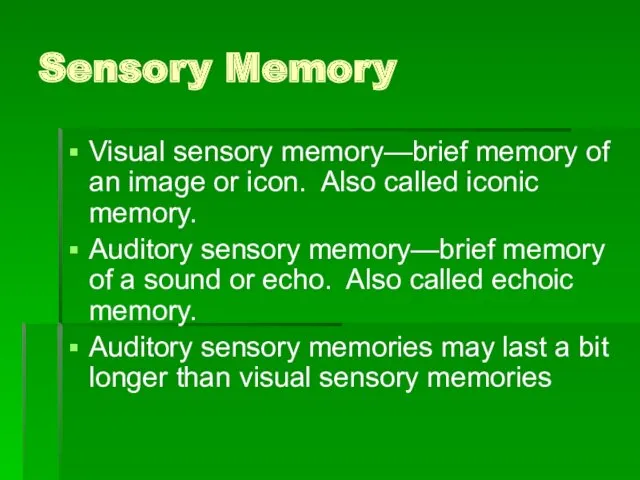 Sensory Memory Visual sensory memory—brief memory of an image or