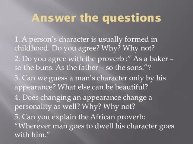 Answer the questions 1. A person’s character is usually formed