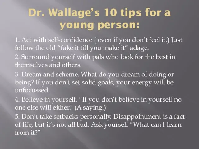 Dr. Wallage’s 10 tips for a young person: 1. Act