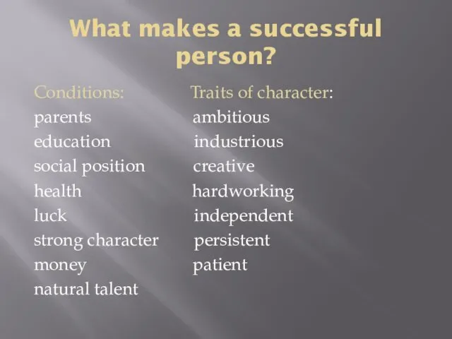 What makes a successful person? Conditions: Traits of character: parents