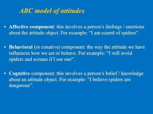 ABC model of attitudes Affective component: this involves a person’s