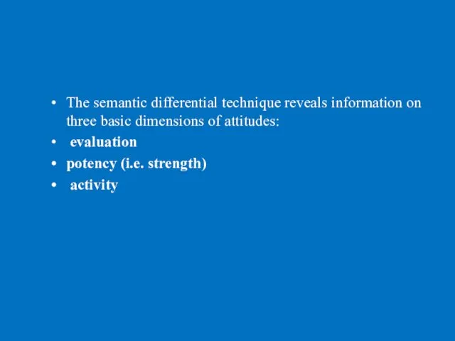 The semantic differential technique reveals information on three basic dimensions