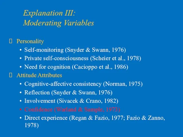 Explanation III: Moderating Variables Personality Self-monitoring (Snyder & Swann, 1976)