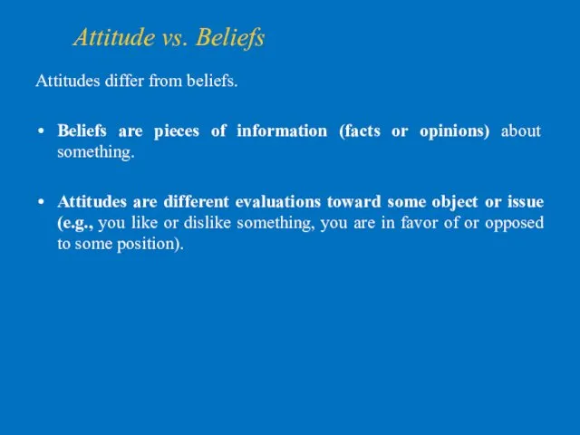 Attitude vs. Beliefs Attitudes differ from beliefs. Beliefs are pieces