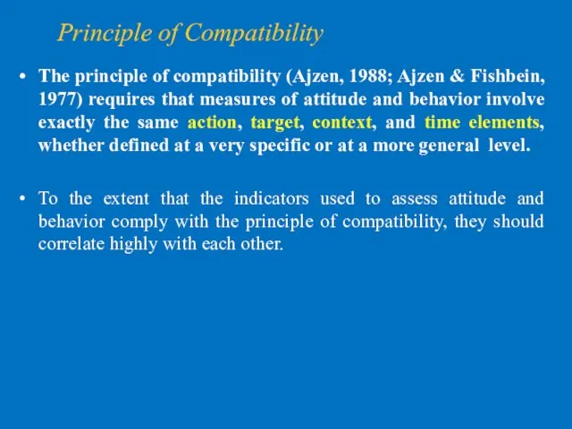 Principle of Compatibility The principle of compatibility (Ajzen, 1988; Ajzen