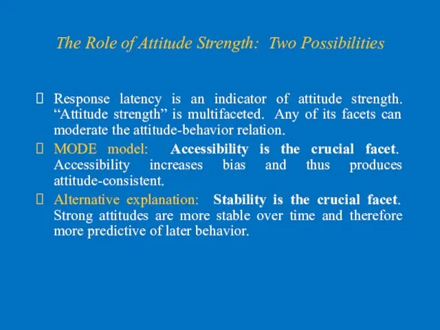 The Role of Attitude Strength: Two Possibilities Response latency is