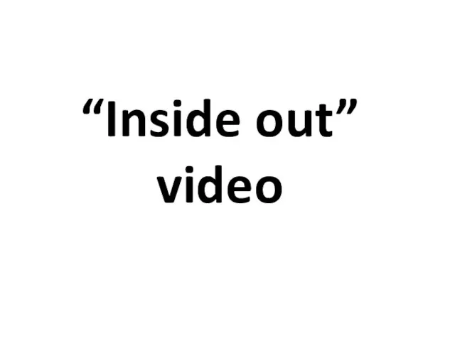 “Inside out” video