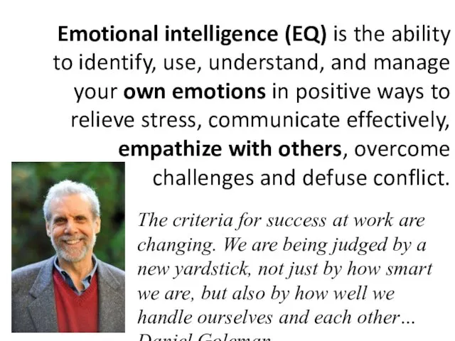Emotional intelligence (EQ) is the ability to identify, use, understand,