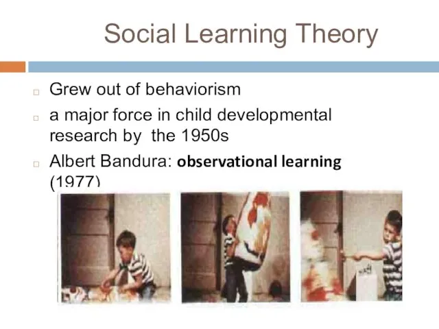 Social Learning Theory Grew out of behaviorism a major force