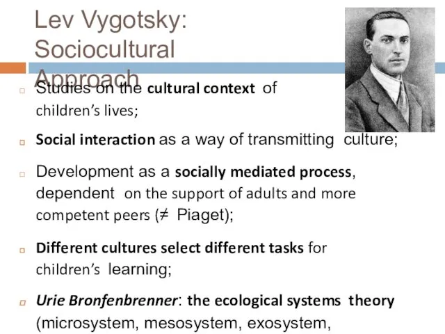 Lev Vygotsky: Sociocultural Approach Studies on the cultural context of