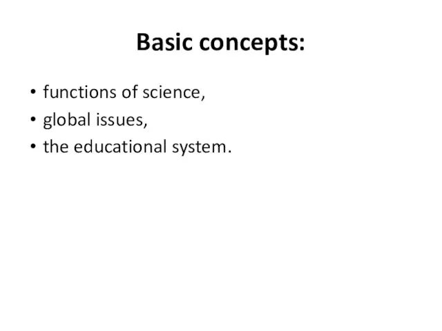 Basic concepts: functions of science, global issues, the educational system.