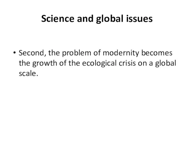 Science and global issues Second, the problem of modernity becomes