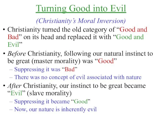 Turning Good into Evil (Christianity’s Moral Inversion) Christianity turned the