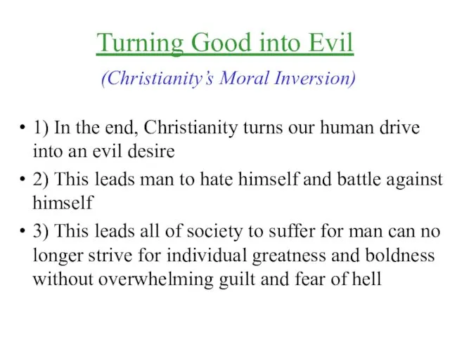 Turning Good into Evil (Christianity’s Moral Inversion) 1) In the