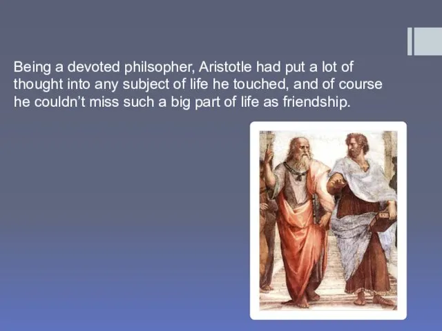 Being a devoted philsopher, Aristotle had put a lot of