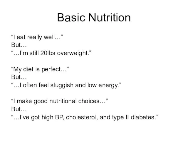 Basic Nutrition “I eat really well…” But… “…I’m still 20lbs