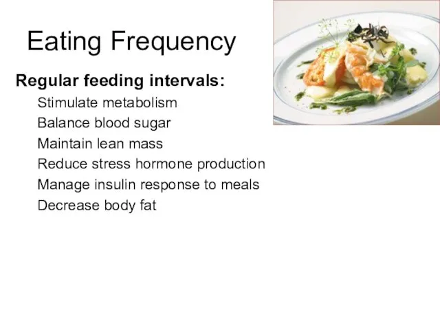 Regular feeding intervals: Stimulate metabolism Balance blood sugar Maintain lean