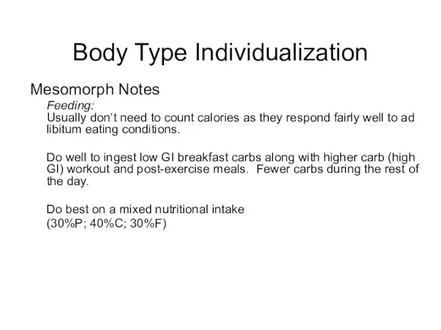 Body Type Individualization Mesomorph Notes Feeding: Usually don’t need to