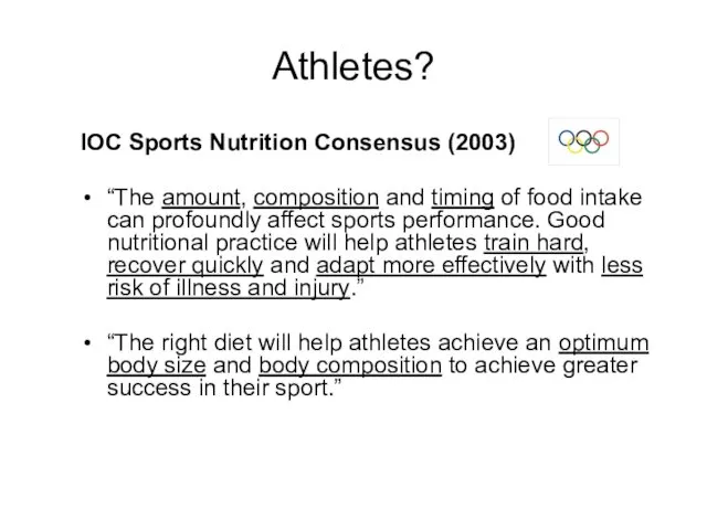 Athletes? IOC Sports Nutrition Consensus (2003) “The amount, composition and