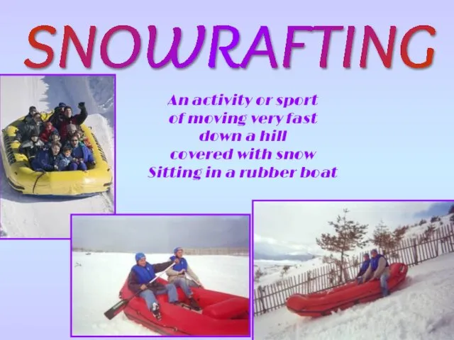 SNOWRAFTING An activity or sport of moving very fast down