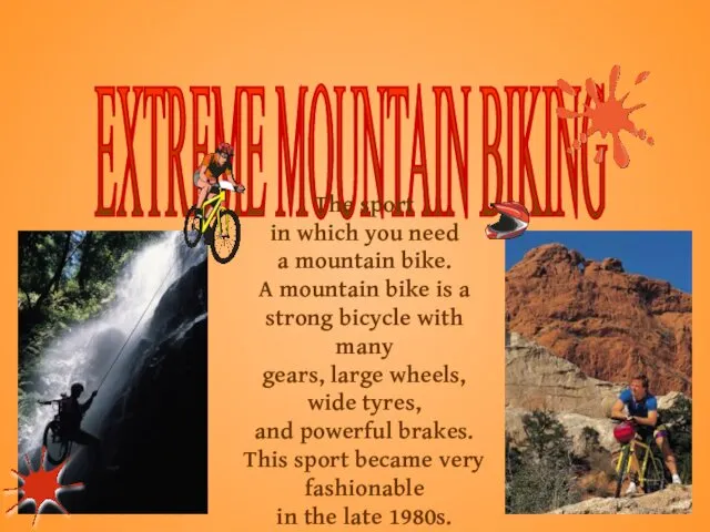 EXTREME MOUNTAIN BIKING The sport in which you need a