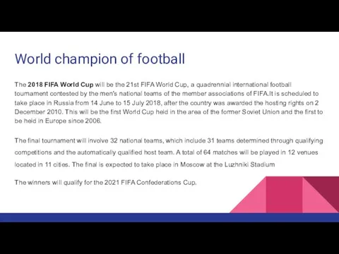 World champion of football The 2018 FIFA World Cup will be the 21st