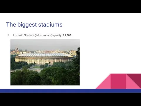 The biggest stadiums Luzhniki Stadium ( Moscow) - Capacity: 81,000
