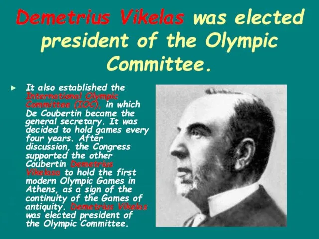 Demetrius Vikelas was elected president of the Olympic Committee. It