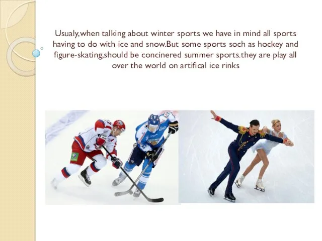 Usualy,when talking about winter sports we have in mind all