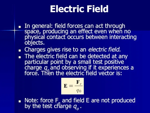 Electric Field In general: field forces can act through space,