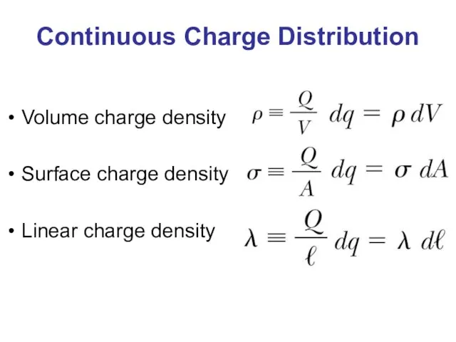 Continuous Charge Distribution Volume charge density Surface charge density Linear charge density