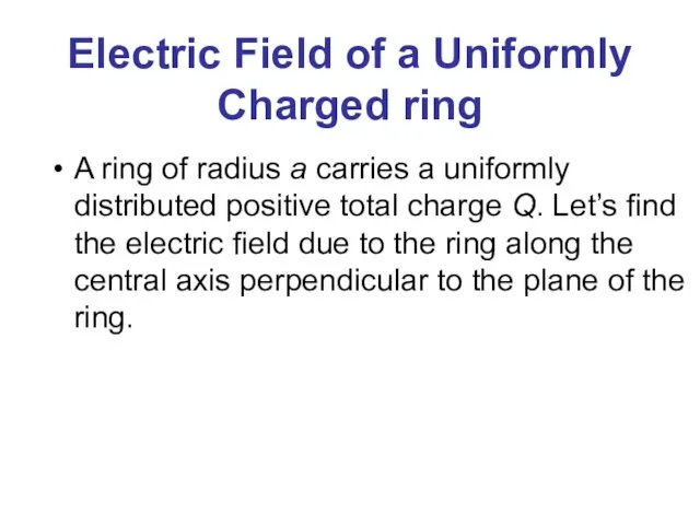 Electric Field of a Uniformly Charged ring A ring of