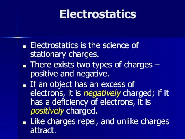 Electrostatics Electrostatics is the science of stationary charges. There exists