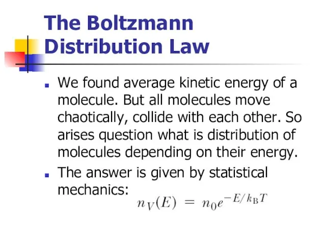 The Boltzmann Distribution Law We found average kinetic energy of