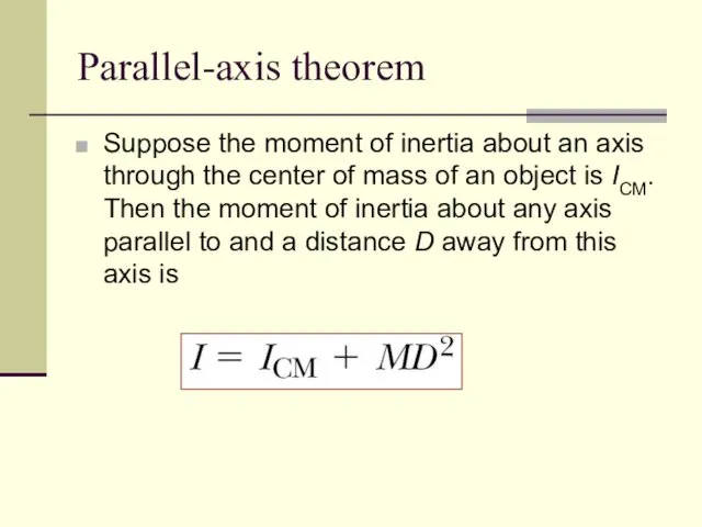 Parallel-axis theorem Suppose the moment of inertia about an axis