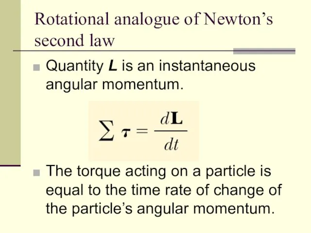 Rotational analogue of Newton’s second law Quantity L is an