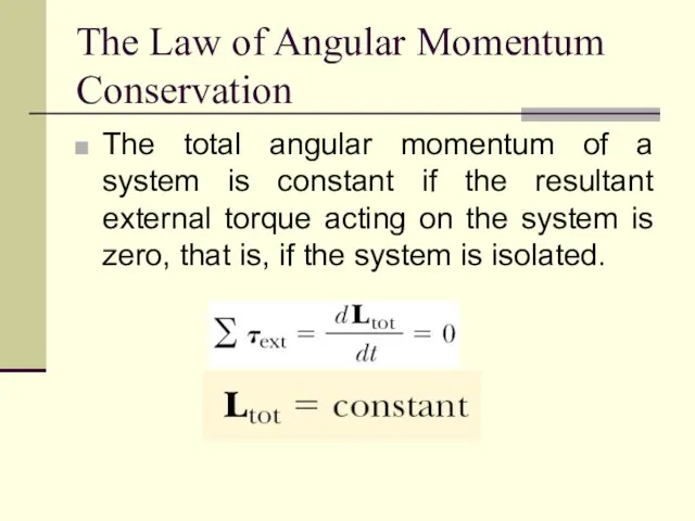 The Law of Angular Momentum Conservation The total angular momentum