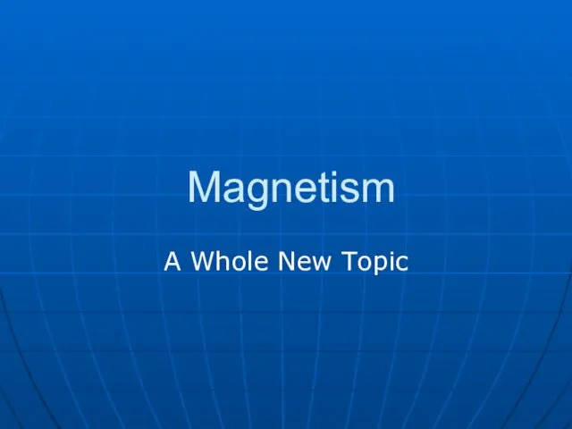 Magnetism A Whole New Topic